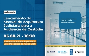 Manual de Arquitetura para Audiência de Custódia será lançado nesta quinta