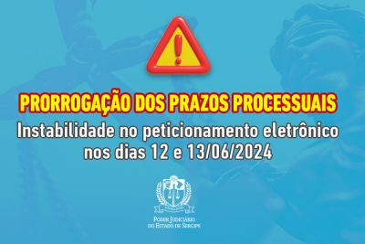 Peticionamento Eletrônico: TJSE prorroga prazos processuais vencidos nos dias 12 e 13/06