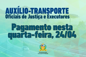 Auxílio-Transporte para oficiais de justiça e executores de mandados: pagamento do reajuste nesta quarta