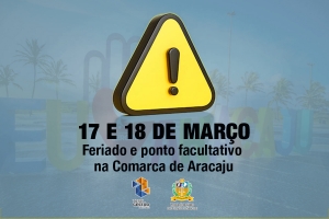 Feriado e ponto facultativo em Aracaju nos dias 17 e 18 de março