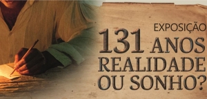 Arquivo Judiciário abre exposição ‘131 anos de liberdade... Realidade ou sonho?’
