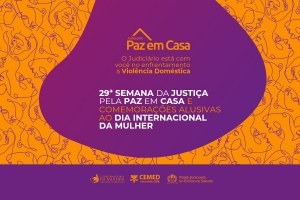 29ª Semana da Justiça pela Paz em Casa acontecerá de 8 a 21 de março