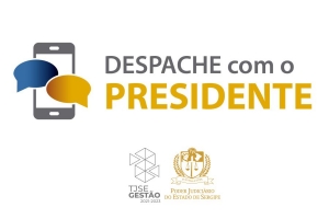 Despache com o Presidente: canal eletrônico de comunicação direta entre servidores e magistrados com o Presidente do TJSE