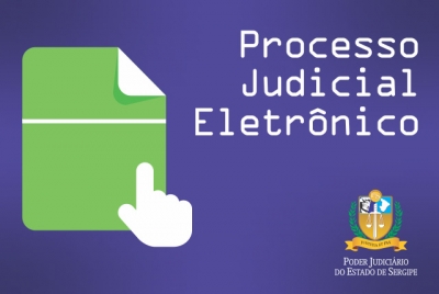 Processo Judicial Eletrônico: Judiciário sergipano está 100% virtualizado