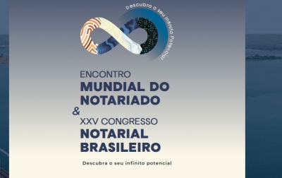 Encontro Mundial do Notariado &amp; o XXV Congresso Notarial Brasileiro e Concurso Jurídico sobre Desjudicialização estão com inscrições abertas