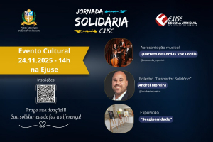 Evento Cultural da Jornada Solidária da Ejuse 2025 ocorrerá dia 24/11 com programação especial