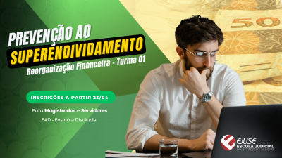 Inscrições abertas para curso Prevenção ao Superendividamento: Reorganização Financeira (Turma 01/2025 - EAD)