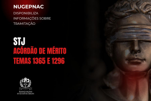 Temas repetitivos 1365 e 1296/STJ: Nugepnac comunica publicação dos acórdãos de mérito