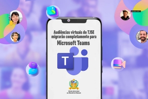 Audiências virtuais do TJSE migrarão completamente para Microsoft Teams em novembro
