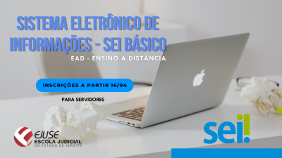 Abertas inscrições para o curso Sistema Eletrônico de Informações - SEI 4.0 Básico (Turma 01/2025)