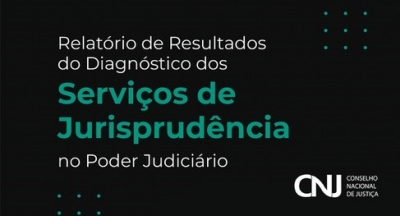 CNJ apresenta Relatório do Diagnóstico de Jurisprudência e lança consulta para usuários dos serviços jurisprudenciais