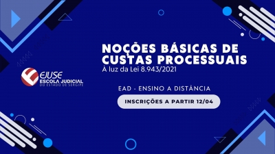Abertura de inscrições para o curso Noções Básicas de Custas Processuais à Luz da Lei 8.943/21
