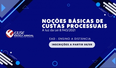 Abertura de inscrições: curso Noções Básicas de Custas Processuais à Luz da Lei 8.943/21 (EAD)