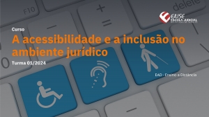 Inscrições abertas: curso ‘A acessibilidade e a inclusão no ambiente jurídico’ (EAD)