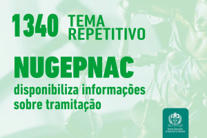 NUGEPNAC: atualização sobre Tema Repetitivo 1340