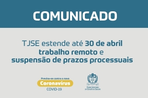 Coronavírus: TJSE estende até 30 de abril trabalho remoto e suspensão dos prazos processuais