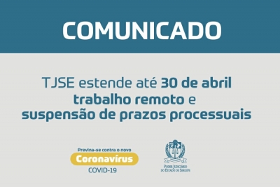 Coronavírus: TJSE estende até 30 de abril trabalho remoto e suspensão dos prazos processuais