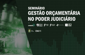 Abertas as inscrições para Seminário Gestão Orçamentária no Poder Judiciário