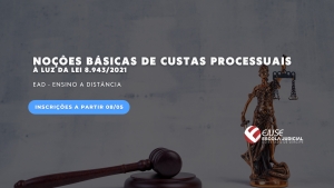 Curso Noções Básicas de Custas Processuais à Luz da Lei 8.943/21 está com inscrições abertas