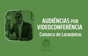 Juiz da 2ª Vara Cível e Criminal de Laranjeiras realiza audiências por videoconferência