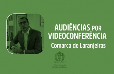 Juiz da 2ª Vara Cível e Criminal de Laranjeiras realiza audiências por videoconferência