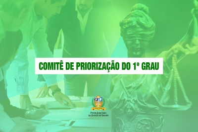 Magistrados e servidores: inscrições abertas para composição do Comitê de Priorização do 1º Grau