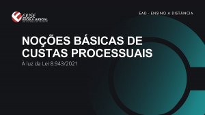 Abertura de inscrições: curso Noções Básicas de Custas Processuais à Luz da Lei 8.943/21 (EAD)