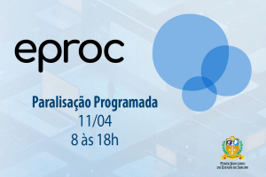 TJSE informa paralisação programada do sistema eproc no dia 11 de abril