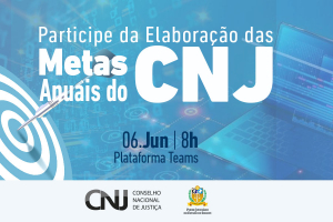 Gestão Participativa: reunião virtual sobre Metas Nacionais do Judiciário será realizada no dia 6 junho