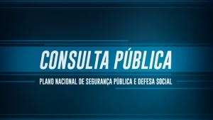 Consulta pública: Plano Nacional de Segurança Pública e Defesa Social