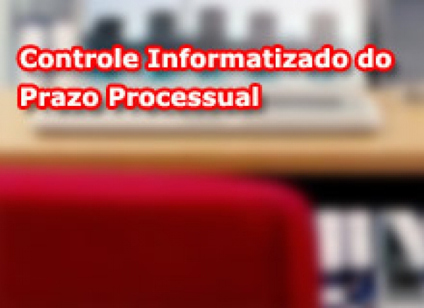 Entra em vigor Controle Informatizado do Prazo Processual