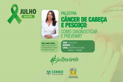 Julho Verde: palestra abordará cuidados com a saúde e prevenção ao câncer de cabeça e pescoço