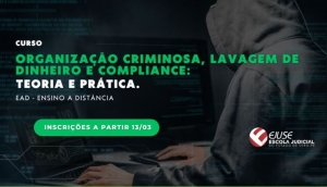 Abertura de inscrições: curso Organização Criminosa, Lavagem de Dinheiro e Compliance (EAD)