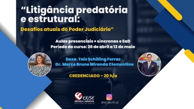 Litigância predatória e estrutural é tema de curso na Ejuse