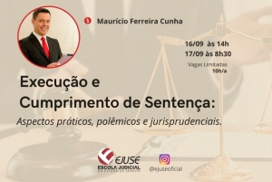 Ejuse abre inscrições para Curso "Execução e Cumprimento de Sentença: Aspectos Práticos, Polêmicos e Jurisprudenciais"