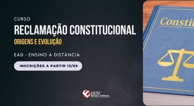 Abertura de inscrições: curso Reclamação Constitucional - Origens e Evolução (EAD)