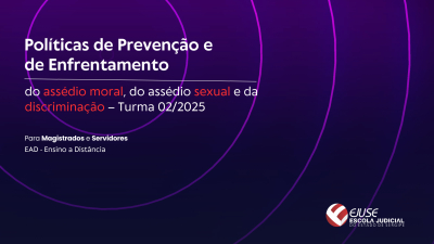 Inscrições abertas para curso Políticas de Prevenção e de Enfrentamento do assédio moral, do assédio sexual e da discriminação (Turma 02/2025 - EAD)