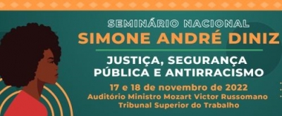 CNJ realiza Seminário Nacional Simone André Diniz: Justiça, Segurança Pública e Antirracismo. Inscreva-se!