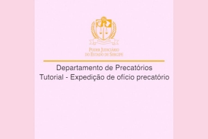 Precatórios: Deprec lança videotutorial para expedição de Ofícios Precatórios