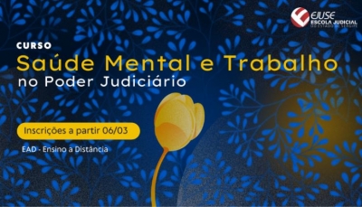 Abertura de inscrições: Saúde Mental e Trabalho no Poder Judiciário (EAD)