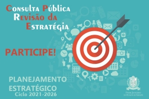 Prorrogada até 15/08 - Participe! TJSE abre Consulta Pública para revisão do Planejamento Estratégico - 2021/2026