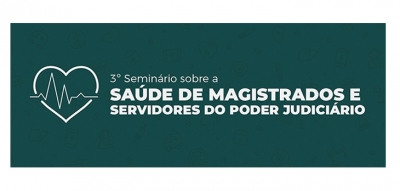 3º Seminário Nacional sobre Saúde dos Magistrados e Servidores do Poder Judiciário